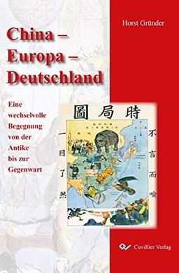 China – Europa – Deutschland: Eine wechselvolle Begegnung von der Antike bis zur Gegenwart