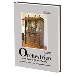 Orchestrien aus dem Schwarzwald: Instrumente, Firmen und Fertigungsprogramme