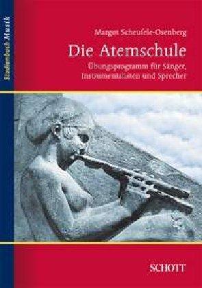 Die Atemschule: Übungsprogramm für Sänger, Instrumentalisten und Schauspieler: Übungsprogramm für Sänger, Instrumentalisten und Sprecher / Atmung - Haltung - Stütze (Studienbuch Musik)