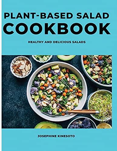 Plant-Based Salad Cookbook: Healthy and Delicious Salads