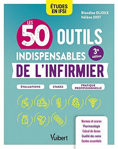 Les 50 outils indispensables de l'infirmier : études en IFSI : évaluations, stages, pratique professionnelle