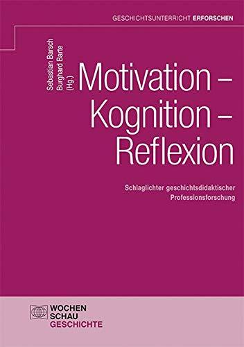 Motivation – Kognition – Reflexion: Schlaglichter geschichtsdidaktischer Professionsforschung (Geschichtsunterricht erforschen)