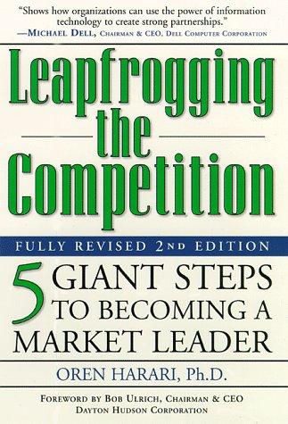 Leapfrogging the Competition, Fully Revised 2nd Edition: Five Giant Steps to Becoming a Market Leader