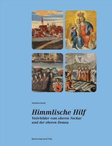 Himmlische Hilf. Votivbilder vom oberen Neckar und der oberen Donau: 112. Jahresgabe des Rottweiler Geschichts- und Altertumsvereins e.V.