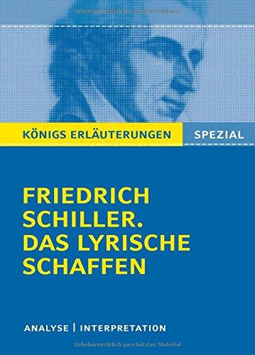 Schiller. Das lyrische Schaffen.: Interpretationen zu den wichtigsten Gedichten (Königs Erläuterungen Spezial)