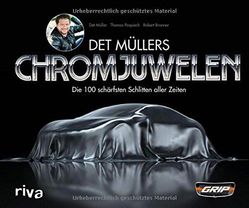 Det Müllers Chromjuwelen: Die 100 schärfsten Schlitten aller Zeiten