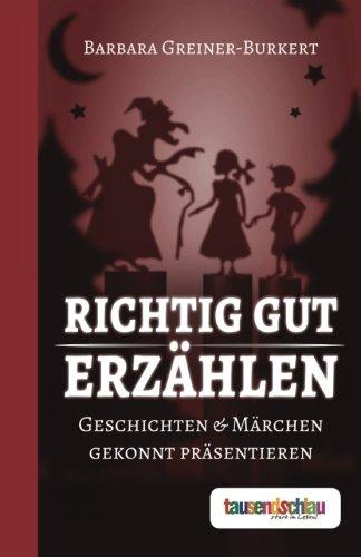 Richtig gut erzählen - Geschichten und Märchen gekonnt präsentieren