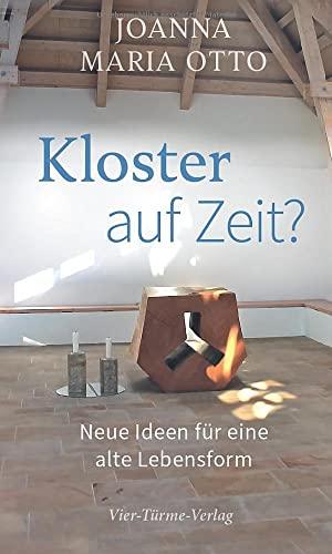 Kloster auf Zeit. Neue Ideen für eine alte Lebensform