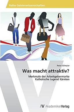 Was macht attraktiv?: Merkmale der Arbeitgebermarke Katholische Jugend Kärnten