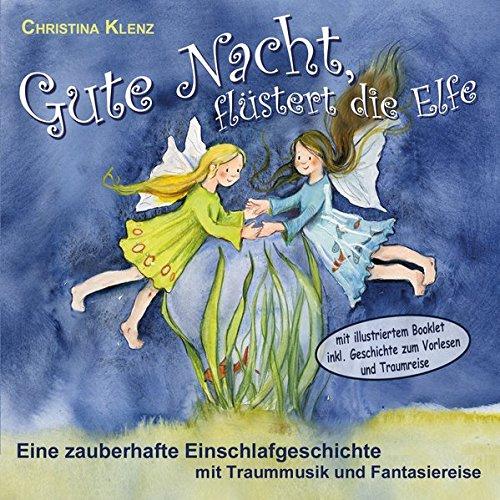 Gute Nacht, flüstert die Elfe: Eine zauberhafte Einschlafgeschichte mit Traummusik und Fantasiereise