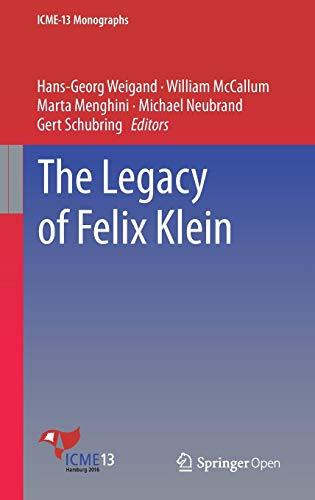 The Legacy of Felix Klein (ICME-13 Monographs)