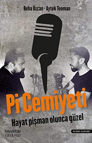 Pi Cemiyeti: Hayat Pisman Olunca Güzel: Hayat Pişman Olunca Güzel