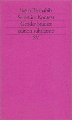 Selbst im Kontext: Kommunikative Ethik im Spannungsfeld von Feminismus, Kommunitarismus und Postmoderne (edition suhrkamp)