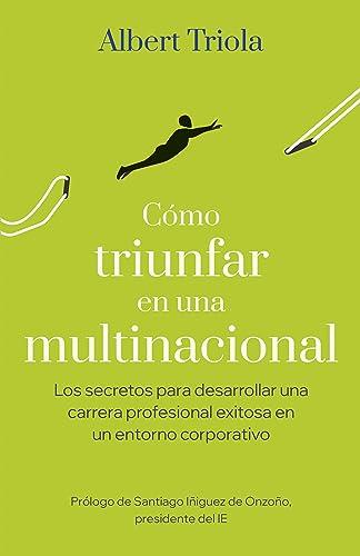 Cómo triunfar en una multinacional: Los secretos para desarrollar una carrera profesional exitosa en un entorno corporativo (Gestión 2000)