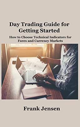 Day Trading Guide for Getting Started: How to Choose Technical Indicators for Forex and Currency Markets