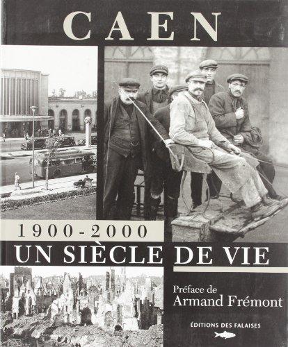 Caen 1900-2000 : un siècle de vie