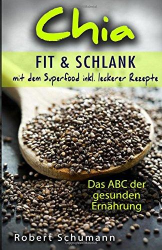 Chia: Fit und schlank mit dem Superfood (Das ABC der gesunden Ernährung)