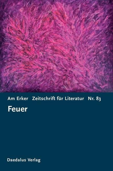 Am Erker. Zeitschrift für Literatur: Heft 83: Feuer