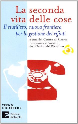 La seconda vita delle cose. Il riutilizzo, nuova frontiera per la gestione dei riufiuti (Trend e ricerche)