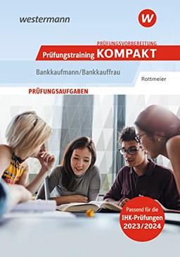 Prüfungsvorbereitung Prüfungstraining KOMPAKT - Bankkaufmann/Bankkauffrau (Prüfungswissen Kompakt: Bankkaufmann/Bankkauffrau)