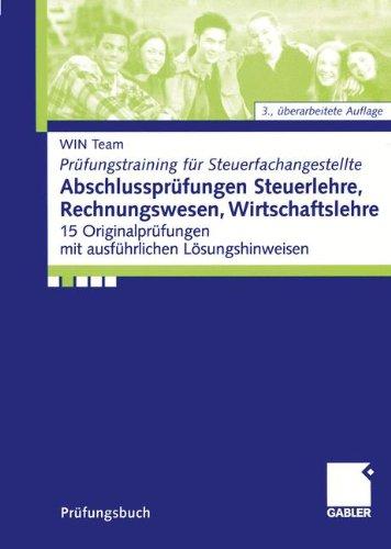 Abschlussprüfungen Steuerlehre, <br> Rechnungswesen, Wirtschaftslehre: 15 Original-Prüfungen mit ausführlichen Lösungshinweisen (Prüfungstraining für Steuerfachangestellte) (German Edition)