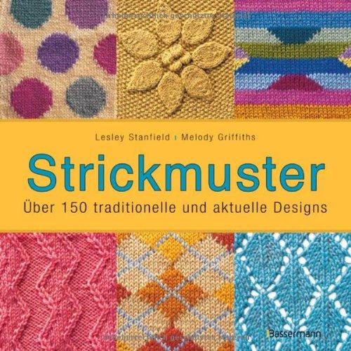 Strickmuster: Über 150 traditionelle und aktuelle Designs