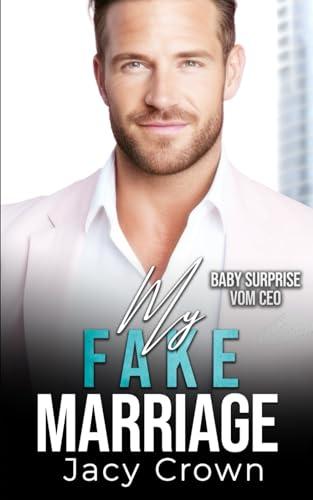 My Fake Marriage: Baby Surprise vom CEO (Unexpected Love Stories)