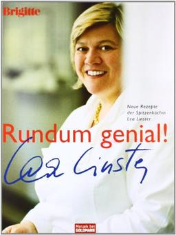 Rundum genial!: Neue Rezepte der Spitzenköchin Lea Linster