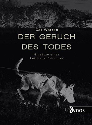 Der Geruch des Todes: Einsätze eines Leichenspürhundes