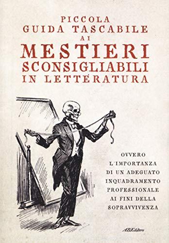 Piccola guida tascabile ai mestieri sconsigliabili in letteratura (Piccole guide)