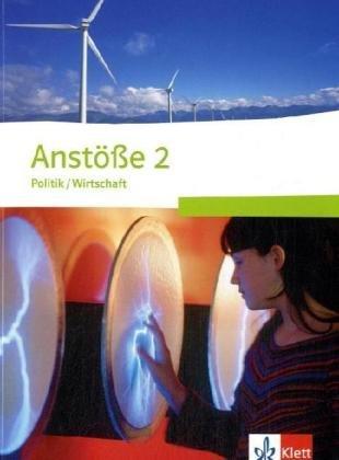 Anstöße Politik/Wirtschaft - Neubearbeitung: Anstöße 2. Schülerbuch. Klassen 7-9 Gymnasium, 9-10 Realschule