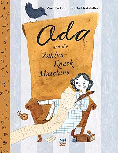 Ada und die Zahlen-Knack-Maschine: Das außergewöhnliche Leben der Ada Lovelace