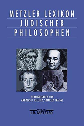 Metzler Lexikon jüdischer Philosophen: Philosophisches Denken des Judentums von der Antike bis zur Gegenwart