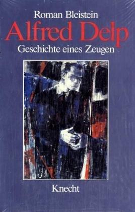 Alfred Delp. Geschichte eines Zeugen