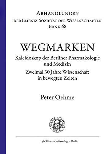 Wegmarken. Kaleidoskop der Berliner Pharmakologie und Medizin.: Zweimal 30 Jahre Wissenschaft in bewegten Zeiten (Abhandlungen der Leibniz-Sozietät der Wissenschaften)