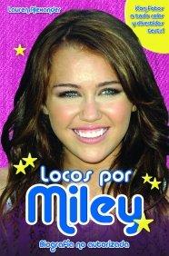 Locos por Miley: Biografía no autorizada (Biografías)