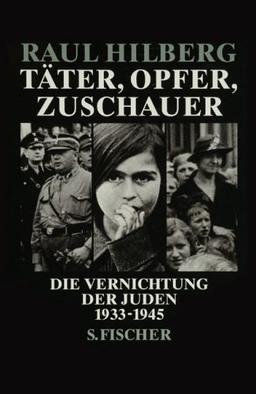 Täter, Opfer, Zuschauer: Die Vernichtung der Juden