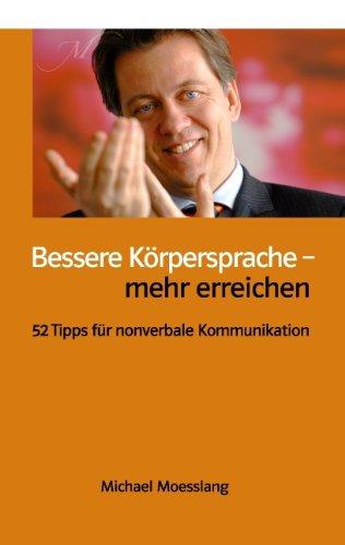 Bessere Körpersprache - mehr erreichen: 52 Tipps für nonverbale Kommunikation