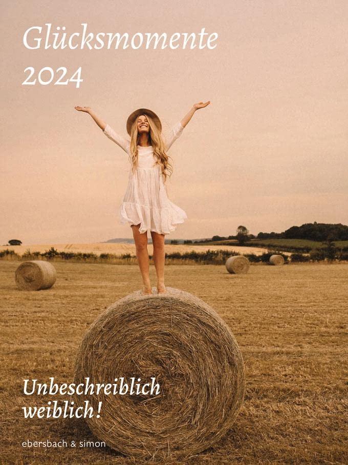 Glücksmomente 2024: Unbeschreiblich weiblich! Kalender