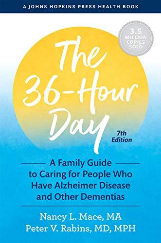 The 36-Hour Day: A Family Guide to Caring for People Who Have Alzheimer Disease and Other Dementias (Johns Hopkins Press Health Book)