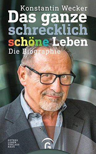 Das ganze schrecklich schöne Leben: Die Biographie