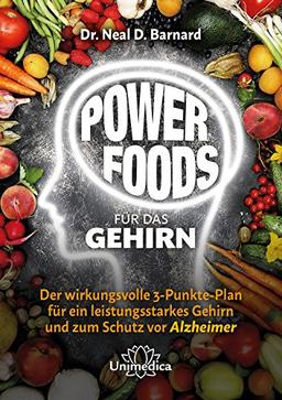 Power Foods für das Gehirn: Der wirkungsvolle 3-Punkte-Plan für ein leistungsstarkes Gehirn und zum Schutz vor Alzheimer