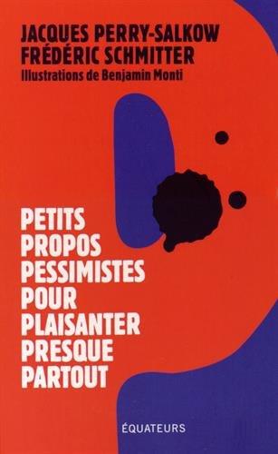 Petits propos pessimistes pour plaisanter presque partout