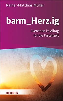 barm_Herz.ig: Exerzitien im Alltag für die Fastenzeit