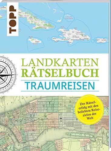 Landkarten Rätselbuch – Traumreisen: Mehr Rätsel, mehr geographische Geheimnisse zu den schönsten Reisezielen der Welt