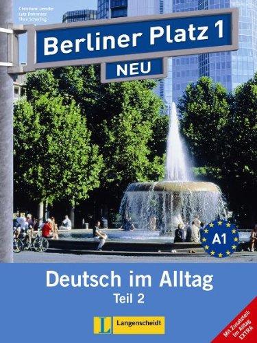 Berliner Platz 1 NEU in Teilbänden - Lehr- und Arbeitsbuch 1, Teil 2 mit Audio-CD und "Im Alltag EXTRA": Deutsch im Alltag (Berliner Platz NEU)