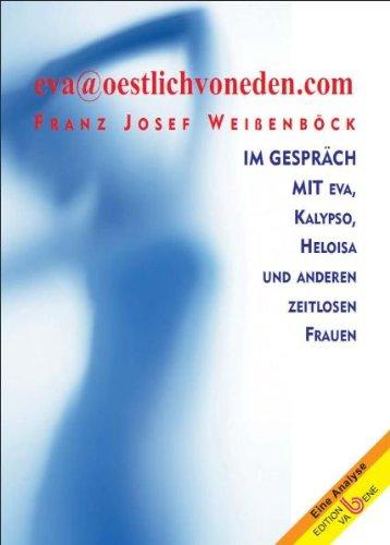 eva@oestlichvoneden.com: Im Gespräche mit Eva, Kalypso, Heloisa und anderen zeitlosen Frauen