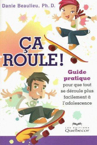 Ca Roule - Guide Pratique pour Que Tout Se Deroule Plus Facilement a l Adolescence