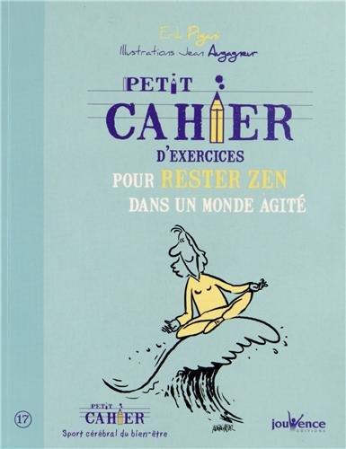 Petit cahier d'exercices pour rester zen dans un monde agité