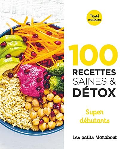 100 recettes saines & détox : super débutants